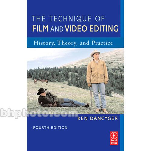 Focal Press Book: The Technique of Film and Video Editing History, Theory, and Practice, Fourth Edition by Ken Dancyger