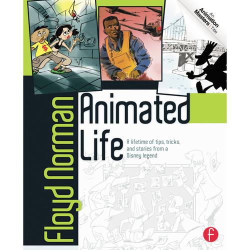 Focal Press Book: Animated Life: A Lifetime of Tips, Tricks, Techniques, and Stories from an Animation Legend