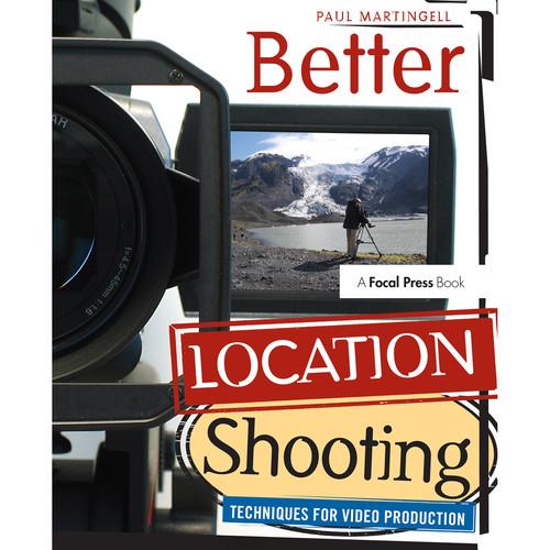 Focal Press Book: Better Location Shooting: Techniques for Video Production by Paul Martingell
