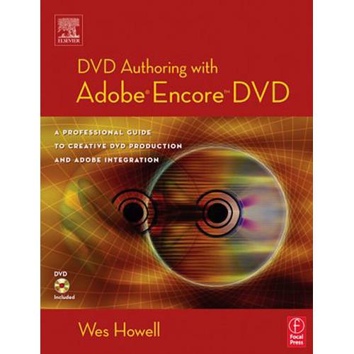 Focal Press Book: DVD Authoring with Adobe Encore DVD: A Professional Guide to Creative DVD Production and Adobe Integration