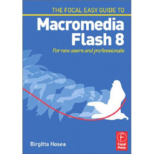 Focal Press Book: Easy Guide to Macromedia Flash 8: For New Users and Professionals