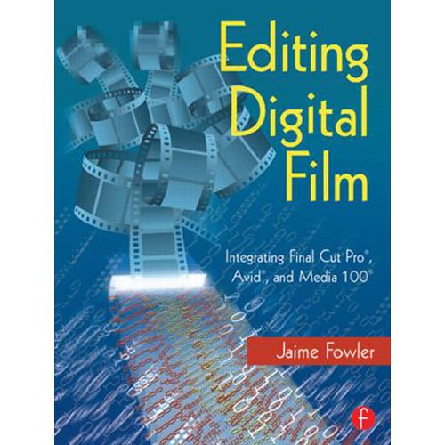 Focal Press Book: Editing Digital Film: Integrating Final Cut Pro, Avid, and Media 100
