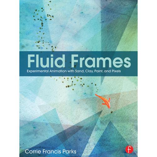 Focal Press Book: Fluid Frames: Experimental Animation with Sand, Clay, Paint, and Pixels