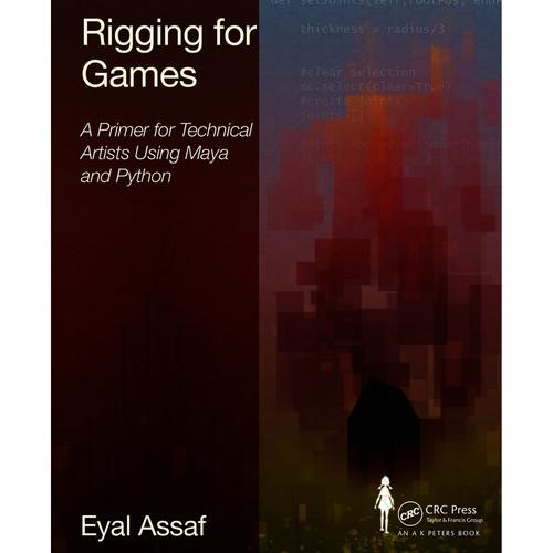 Focal Press Book: Rigging for Games: A Primer for Technical Artists Using Maya and Python
