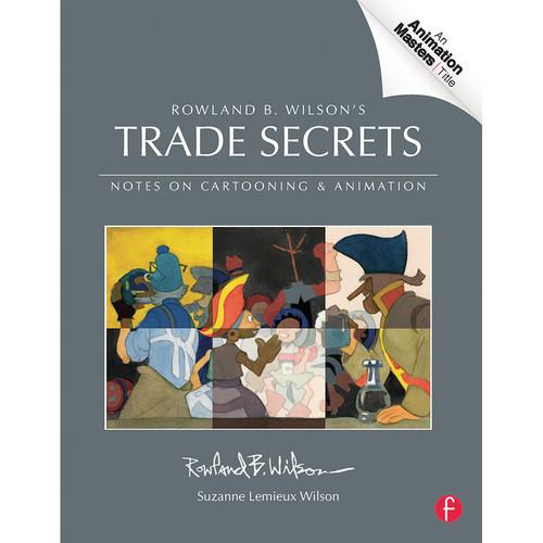 Focal Press Book: Rowland B. Wilsons Trade Secrets: Notes on Cartooning and Animation