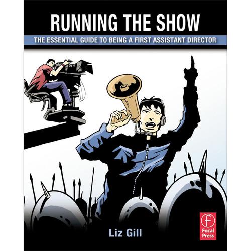 Focal Press Book: Running the Show: The Essential Guide to Being a First Assistant Director