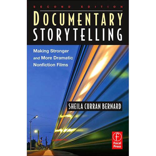 Focal Press Book: Documentary Storytelling, Making Stronger and More Dramatic Nonfiction Films, Second Edition by Sheila Curran Bernard, Focal, Press, Book:, Documentary, Storytelling, Making, Stronger, More, Dramatic, Nonfiction, Films, Second, Edition, by, Sheila, Curran, Bernard