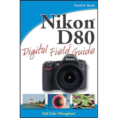 Wiley Publications Book: Nikon D80 Digital Field Guide by David D. Busch