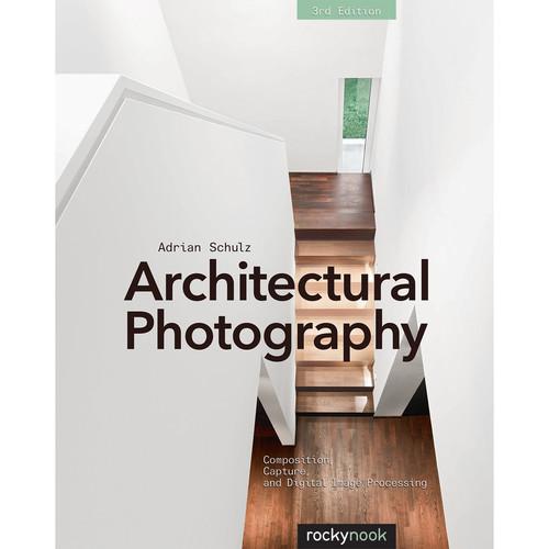 Adrian Schulz Architectural Photography: Composition, Capture, and Digital Image Processing