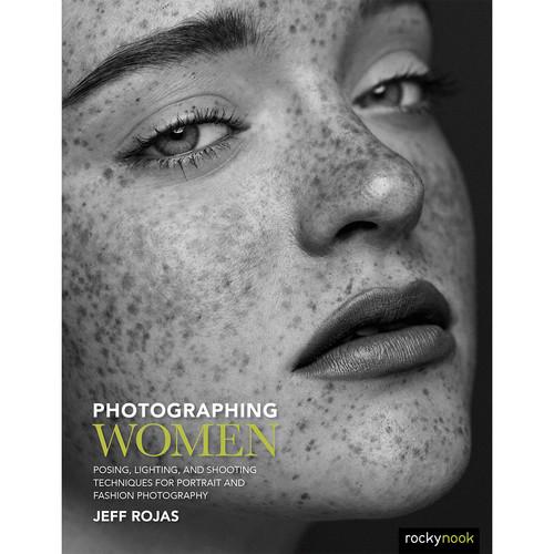 Jeff Rojas Photographing Women: Posing, Lighting,