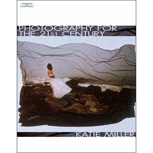 Cengage Course Tech. Book: Photography For The 21st Century by Katie Miller