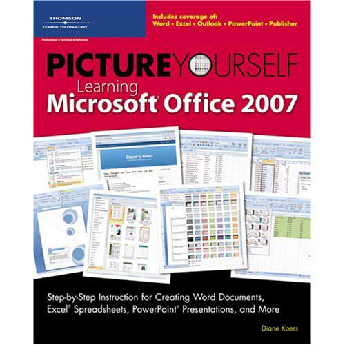 Cengage Course Tech. Book: Picture Yourself Learning Microsoft Office 2007 by Diane Koers, Cengage, Course, Tech., Book:, Picture, Yourself, Learning, Microsoft, Office, 2007, by, Diane, Koers