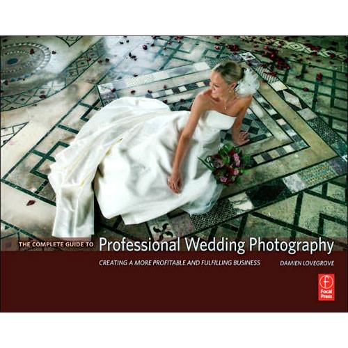 Focal Press Book: The Complete Guide to Professional Wedding Photography by Damien Lovegrove