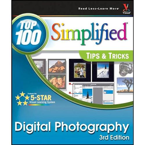 Wiley Publications Book: Digital Photography: Top 100 Simplified Tips & Tricks, 3rd Edition by Rob Sheppard