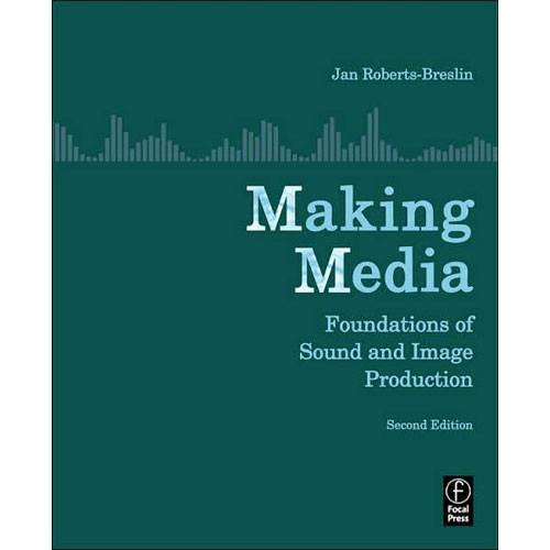 Focal Press Book: Making Media: Foundations of Sound and Image Production by Jan Roberts-Breslin