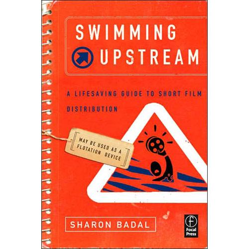 Focal Press Book: Swimming Upstream: A Lifesaving Guide to Short Film Distribution