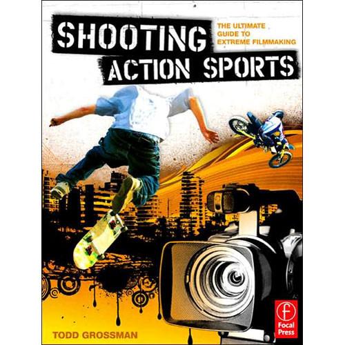 Focal Press Book: Shooting Action Sports: The Ultimate Guide to Extreme Filmmaking