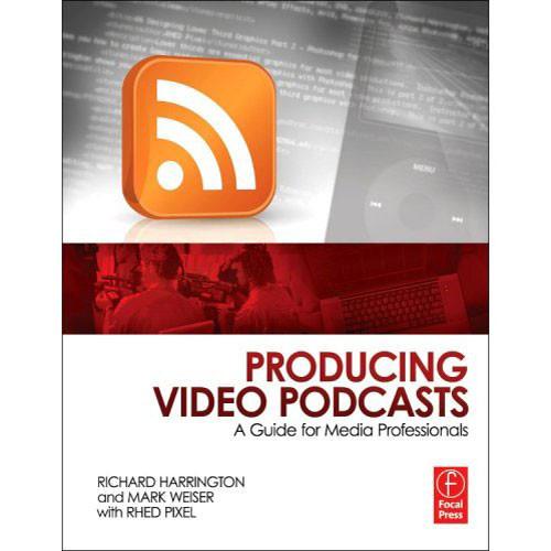 Focal Press Book: Producing Video Podcasts by Richard Harrington and Mark Weiser