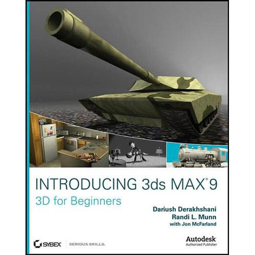 Wiley Publications Introducing 3D Studio Max 9: 3D for Beginners