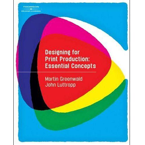 Cengage Course Tech. Designing for Print Production: Essential Concepts