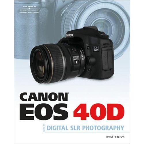 Cengage Course Tech. Book: Canon EOS 40D Guide to Digital Photography by David D. Busch