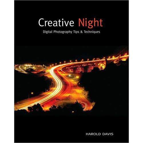 Wiley Publications Book: Creative Night: Digital Photography Tips & Techniques by Harold Davis