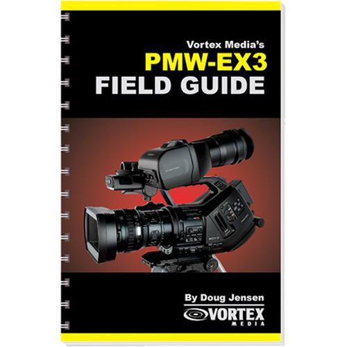 Vortex Media Book: Vortex Media Book: Field Guide for the Sony PMW-EX3 by Doug Jensen