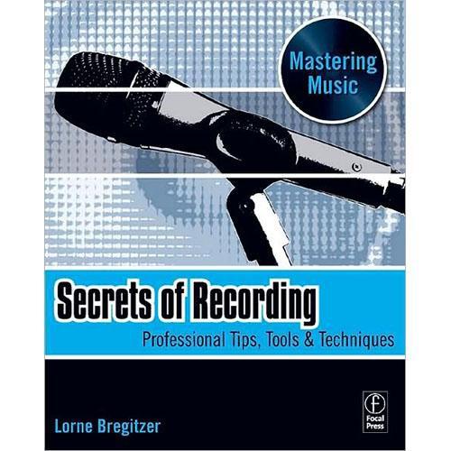 Focal Press Book: Secrets of Recording by Lorne Bregitzer