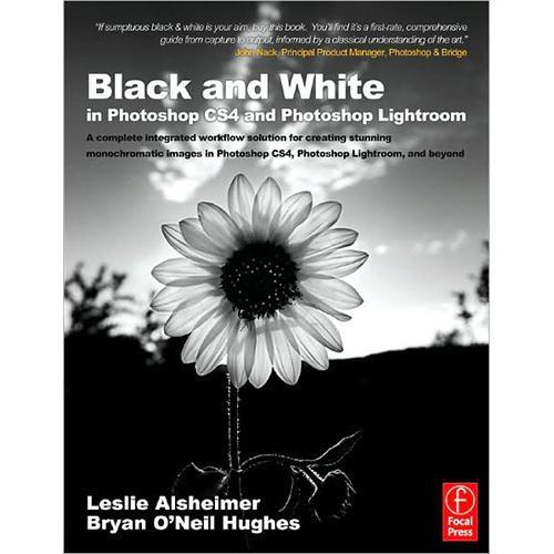 Focal Press Book: Black and White in Photoshop CS4 and Lightroom, 2nd Edition by Leslie Alsheimer and Bryan O