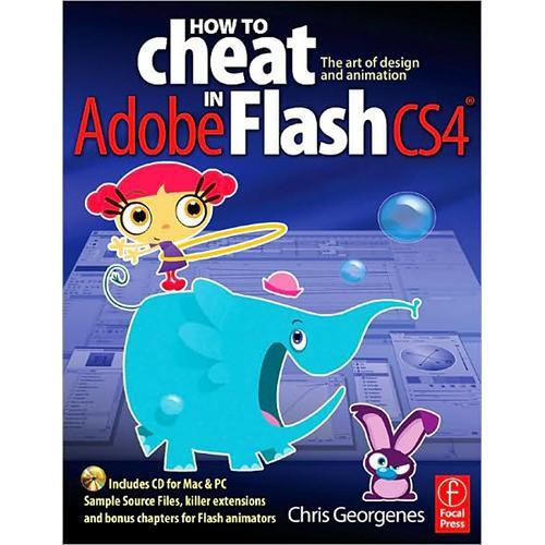 Focal Press Book CD: How to Cheat in Adobe Flash CS4 by Chris Georgenes