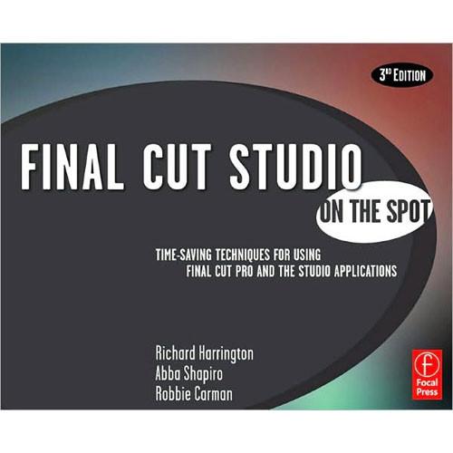Focal Press Final Cut Studio On the Spot by Richard Harrington, Abba Shapiro, and Robbie Carman