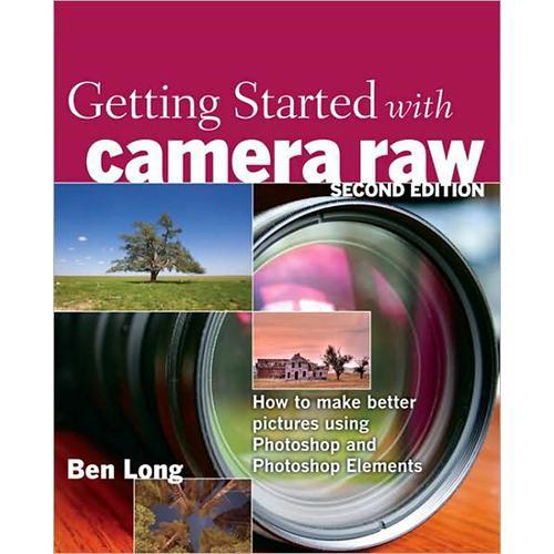 Pearson Education Book: Getting Started with Camera Raw by Ben Long