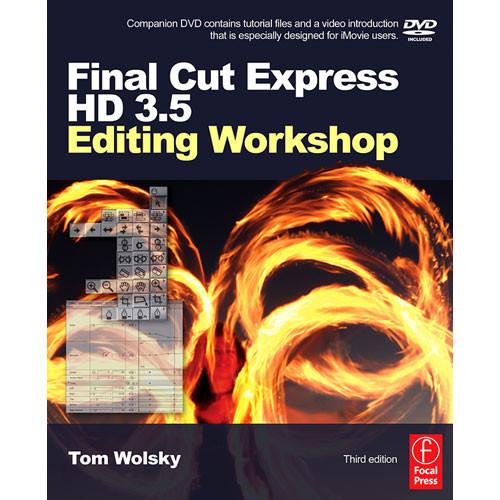 Focal Press Final Cut Express HD 3.5 Editing Workshop by Tom Wolsky