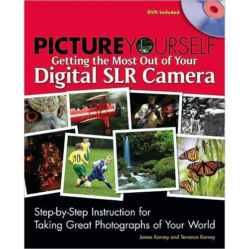 Cengage Course Tech. Book: Picture Yourself Getting the Most Out of Your Digital SLR Camera by James Karney, Terrence Karney