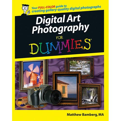 Wiley Publications Book: Digital Art Photography For Dummies by Matthew Bamberg