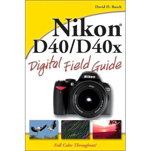 Wiley Publications Book: Nikon D40 D40x Digital Field Guide by David D. Busch