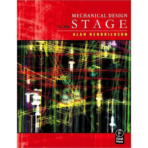 Focal Press Book: Mechanical Design for the Stage by Alan Hendrickson