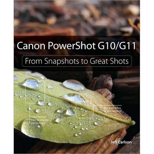 Pearson Education Book: Canon PowerShot G10 G11: From Snapshots to Great Shots by Jeff Carlson
