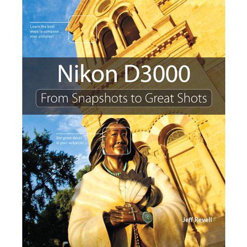 Pearson Education Book: Nikon D3000: From Snapshots to Great Shots by Jeff Revell