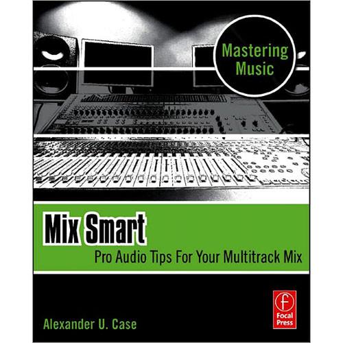 Focal Press Book: Mix Smart: Pro Audio Tips For Your Multitrack Mix, 1st Edition