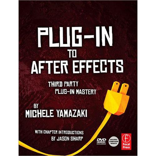 Focal Press Book: Plug-In to After Effects: Third Party Plug-In Mastery