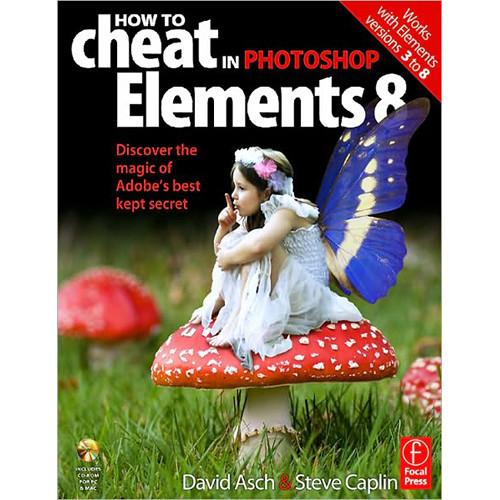 Focal Press Book: How to Cheat in Photoshop Elements 8 by David Asch, Steve Caplin