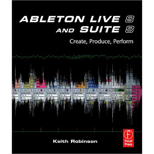 Focal Press Book DVD: Ableton Live 8 and Suite 8 by Keith Robinson