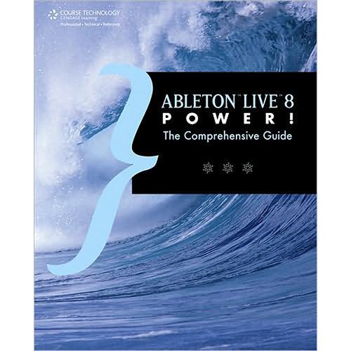 Cengage Course Tech. Book: Ableton Live 8 Power!: The Comprehensive Guide