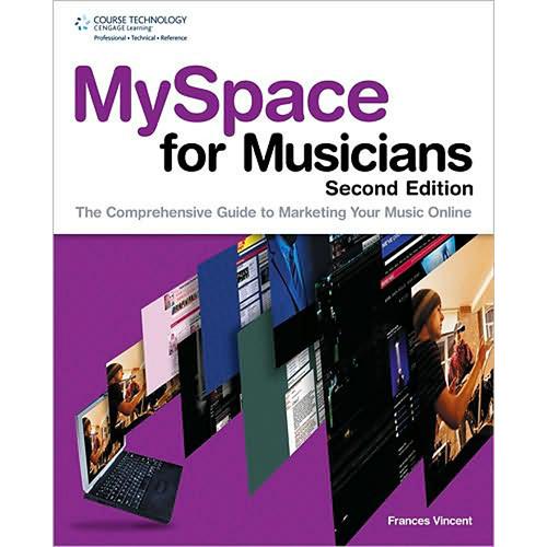 Cengage Course Tech. Book: MySpace for Musicians, 2nd ed. by Frances Vincent